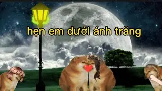 Hẹn em dưới &aacute;nh Trăng | cheems version 