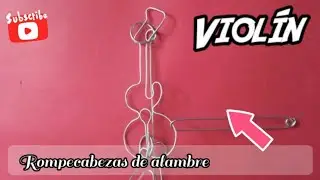 VIOL&Iacute;N (ROMPECABEZAS DE ALAMBRE) - SOLUCI&Oacute;N | Artesan&iacute;as en metal