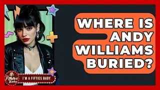 Where Is Andy Williams Buried? - Im a 50s Baby