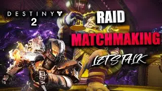 Destiny 2 - Raid Matchmaking Rant/Solutions @Bungie