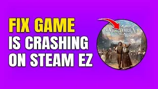 How To Fix Victoria 3 Crashing On Steam