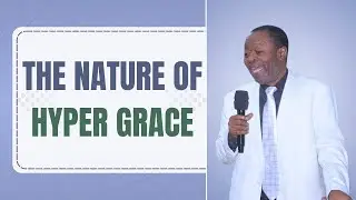 Pastor Dr Z. A. Ogunsanya: The Nature Of Hyper Grace (Part 3)