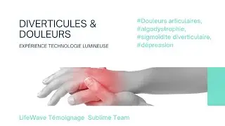 ❇️ Lifewave t&eacute;moignage: douleurs articulaires, algodystrophie, sigmo&iuml;dite diverticulaire, d&eacute;pression