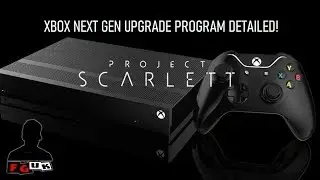 MSFT Announce Xbox Scarlett Upgrade Program; Full Details; Gamepass Boosts PS4 Game Sales?