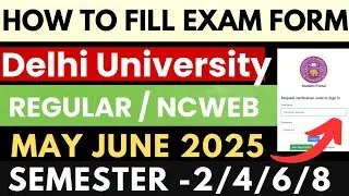 How to Fill Delhi University regular Ncweb exam form 2/4/6 Semester May June 2025: Step By step