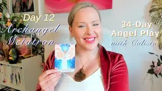 Day 12 Meet Archangel Metatron, 34-Day Angel Series with Calista