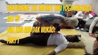 Unlock the Secrets of SomaVeda&reg; Thai Yoga Massage Dak Kha and Dak Wukao - [Part 1]
