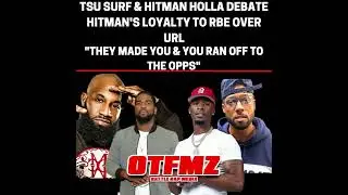 TSU SURF & HITMAN HOLLA DEBATE HITMAN'S LOYALTY TO RBE OVER URL
