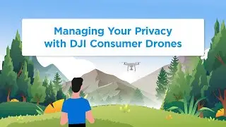 Managing Your Privacy with DJI Consumer Drones