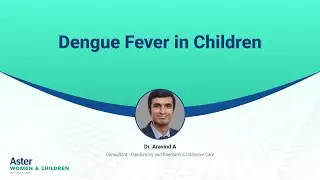 Dengue Fever in Children | Dr Aravind A | Aster W&C