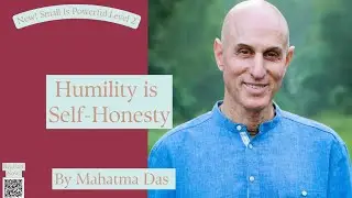 Humility Is Self-Honesty | Small Is Powerful Level 2| Mahatma Das