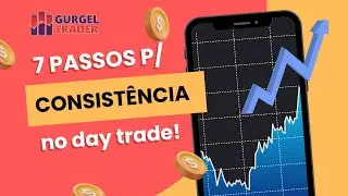 7 Passos Para Acelerar Sua Consist&ecirc;ncia | Gurgel Trader