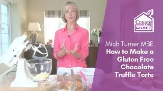 Mich Turner MBE Shows You How to Bake a Gluten Free Truffle Torte | Baking | Create and Craft