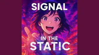 SIGNAL IN THE STATIC (Special Version)