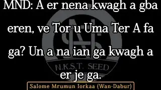 A er nena kwagh a gba eren, ve Tor u Uma Ter A fa ga? Un Ana ian ga kwagh aer je ga. (Wan-Dabur)
