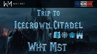 Wht Mst - Trip to Icecrown Citadel 🗺️❄️👑🏰