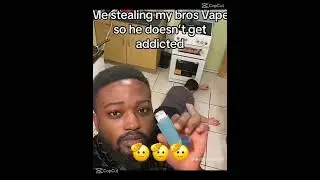 Stealing bros vape 😭🙏