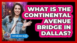What Is The Continental Avenue Bridge In Dallas?