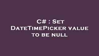 C# : Set DateTimePicker value to be null