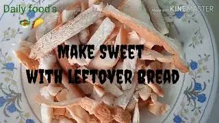 Make Sweet with leftover bread.(Lockdown Recipe)