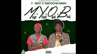 TBest X Smoocha Gang - Mind Your Own Bine (M.Y.O.B) Prod - SMD... 2021
