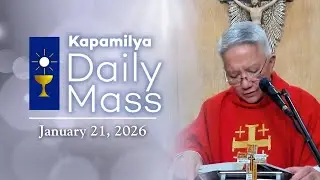 January 21, 2026 | Memorial of St. Agnes, Virgin and Martyr | Kapamilya Daily Mass