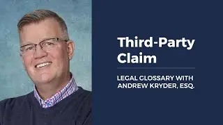 Third-Party Claim LEGAL GLOSSARY WITH ANDREW KRYDER, ESQ.