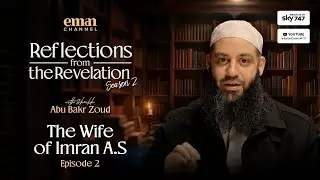 Reflections from the Revelation | EP07 | The Mother Of Maryam | Abu Bakr Zoud