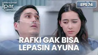Rafki Sadar! Gak Bisa Melepas Cintanya Ayuna | MENCINTAI IPAR SENDIRI | EPS. 74 (3/4)