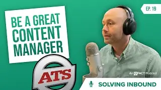 How to be a Great Content Manager | Solving Inbound Ep. 19