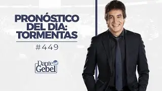 Dante Gebel #449 | Pronóstico del día: tormentas