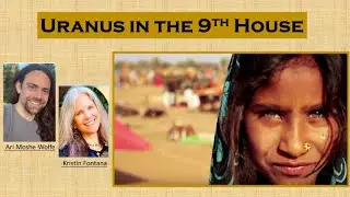 Uranus in the 9th House -- Uranus Through the Houses with Kristin Fontana and Ari Moshe Wolfe