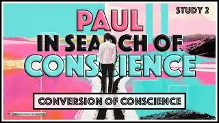 Paul, In Search of Conscience:  #2 'Conversion of Conscience'