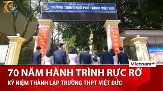 Trường Trung học phổ thông Việt Đức - 70 năm hành trình rực rỡ