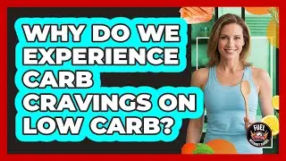 Why Do We Experience Carb Cravings On Low Carb?