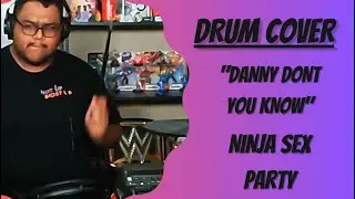 Ninja Sex Party - Danny Dont You Know DRUM COVER