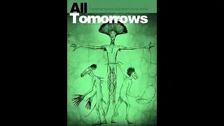 Unreleased All Tomorrows Humans (Confirmed by C.M. Koseman)