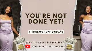More Money Monday - You're Not Done Yet!