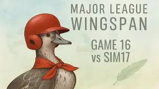 Major League Wingspan  - Game 16 -  Sim17
