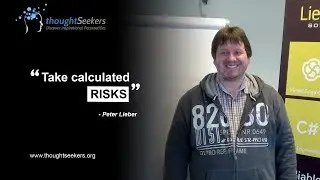 Take calculated risks. - Peter Lieber, a thoughtSeeker from Austria