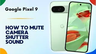 How to Mute Camera Shutter Sound on Google Pixel 9 | Tips, Tricks & Hidden Features