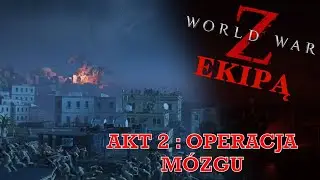 AKT 2 : Operacja mózgu || World War Z ekipą @Trytytka0 @Hyhjok @ToMatelsky 🧟
