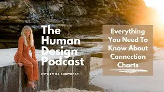 Everything You Need To Know About Connection Charts - The Human Design Podcast