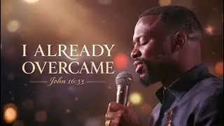 I Already Overcame (John 16:33) | Soulful Black Gospel Worship | Original Gospel Music
