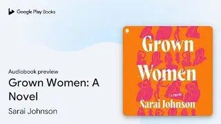 Grown Women: A Novel by Sarai Johnson &middot; Audiobook preview