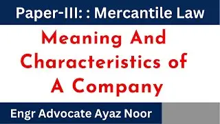 Meaning & Characteristics of a Company || Company Law || Engr Advocate Ayaz Noor