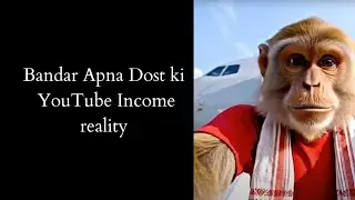 Bandar Apna dost youtube channel income reality | Bandar Apna dost youtube channel earnings 