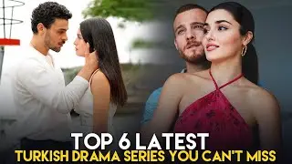Top 6 Latest Turkish Drama Series You Can&rsquo;t Miss in 2025 &ndash; New & Upcoming