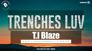 Trenches Luv Lyrics by T.I Blaze