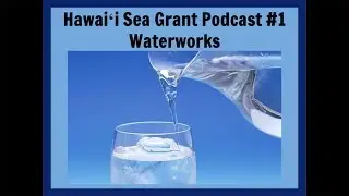 Hawaiʻi Sea Grant 3-2-1 Podcast - Season 2, #1: Waterworks